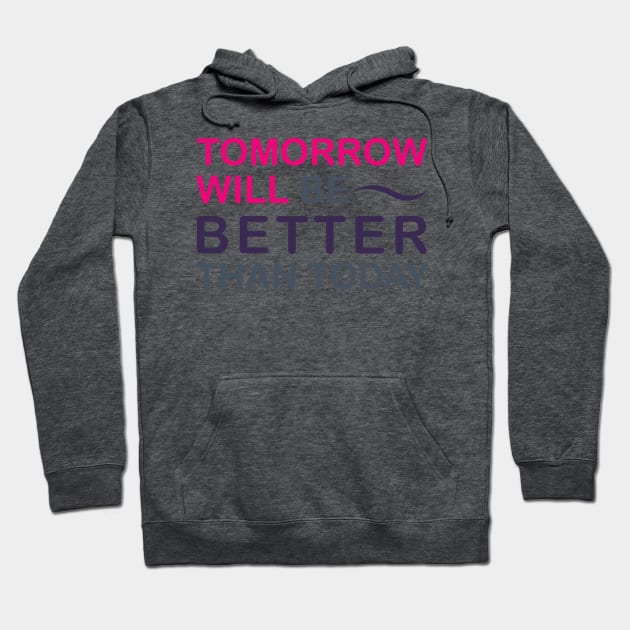 Tomorrow will be better than today Hoodie by Jkinkwell